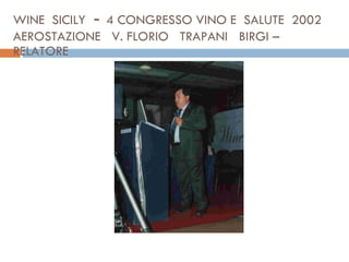 WINE  SICILY  -  4 CONGRESSO VINO E  SALUTE  2002 AEROSTAZIONE  V. FLORIO  TRAPANI  BIRGI –RELATORE  