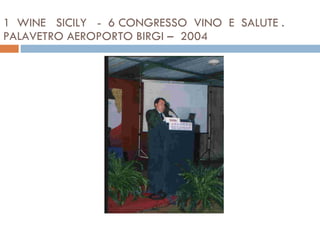 1  WINE  SICILY  -  6 CONGRESSO  VINO  E  SALUTE .  PALAVETRO AEROPORTO BIRGI –  2004  