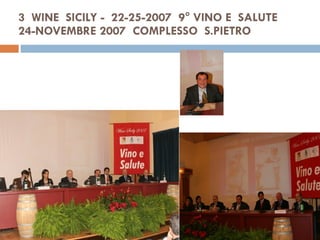 3  WINE  SICILY -  22-25-2007  9° VINO E  SALUTE  24-NOVEMBRE 2007  COMPLESSO  S.PIETRO 
