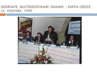 GIORNATE  MULTIDISCIPLINARI -SNAMID  - SANTA CROCE  LA  VOLPARA  1999  