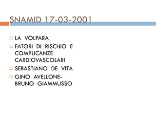 SNAMID 17-03-2001  LA  VOLPARA  FATORI  DI  RISCHIO  E  COMPLICANZE  CARDIOVASCOLARI  SEBASTIANO  DE  VITA  GINO  AVELLONE-BRUNO  GIAMMUSSO  