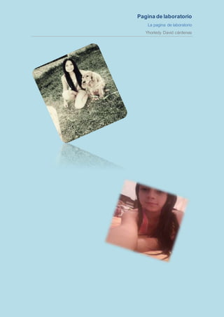 Pagina de laboratorio
La pagina de laboratorio
Yhorledy David cárdenas
