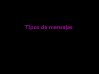 Tipos de mensajes
 