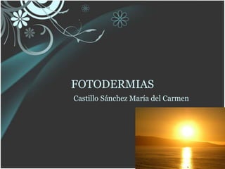 FOTODERMIAS  Castillo Sánchez María del Carmen 