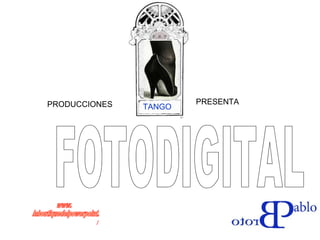 FOTODIGITAL  TANGO PRODUCCIONES  PRESENTA www. laboutiquedelpowerpoint. com 