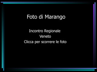 Foto di Marango Incontro Regionale  Veneto Clicca per scorrere le foto 