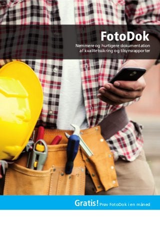 Nemmere og hurtigere dokumentation
af kvalitetssikring og tilsynsrapporter
FotoDok
Gratis!Prøv FotoDok i en måned
 