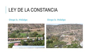 LEY DE LA CONSTANCIA
Diego b. Hidalgo Diego b. Hidalgo
 