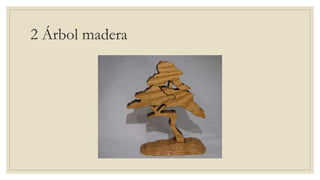 2 Árbol madera
 