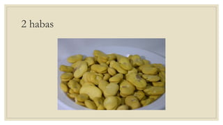 2 habas
 