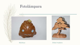 Fotolámpara
Muñeco Árbol madera