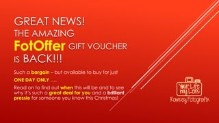 GREAT NEWS!
THE AMAZING
GIFT VOUCHER
IS BACK!!!
Such a bargain – but available to buy for just
ONE DAY ONLY ….
Read on to find out when this will be and to see
why it’s such a great deal for you and a brilliant
pressie for someone you know this Christmas!
 