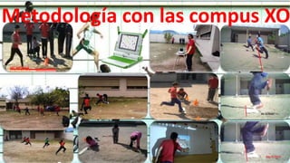 Metodología con las compus XO
 