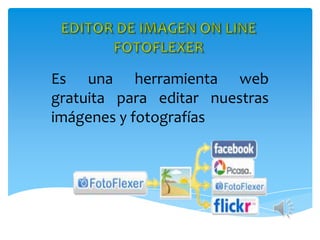 Es una herramienta web
gratuita para editar nuestras
imágenes y fotografías
 