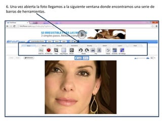 6. Una vez abierta la foto llegamos a la siguiente ventana donde encontramos una serie de
barras de herramientas.