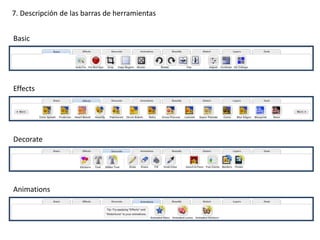7. Descripción de las barras de herramientas
Basic
Effects
Decorate
Animations