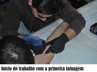 Início do trabalho com a primeira tatuagem

 
