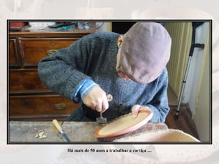 Há mais de 50 anos a trabalhar a cortiça …
 