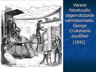 Varane fotostuudio dagerrotüüpide valmistamiseks. George Cruikshanki puulõikel (1842)   