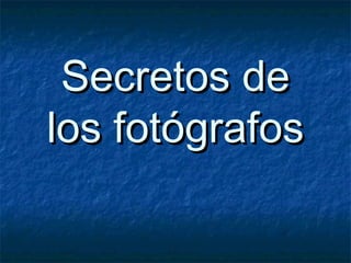 Secretos de
los fotógrafos

 