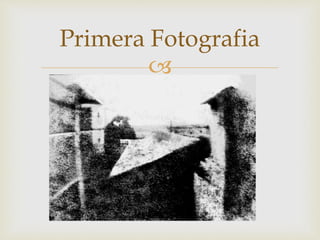 
Primera Fotografia
 