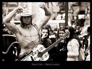 Nueva York – Naked cowboy
 