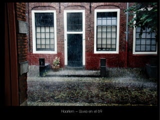 Haarlem – Lluvia en el 69
 
