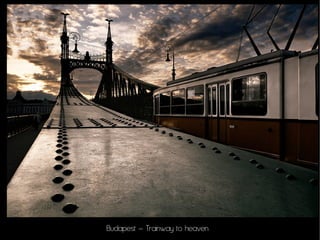 Budapest – Trainway to heaven
 