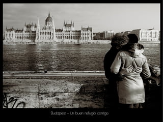 Budapest - Un buen refugio contigo
 