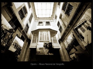 Oporto – Museo Nacional de fotografía
 