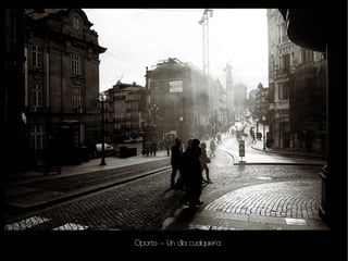 Oporto – Un día cualquiera
 