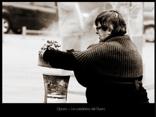 Oporto – La castañera del Duero
 