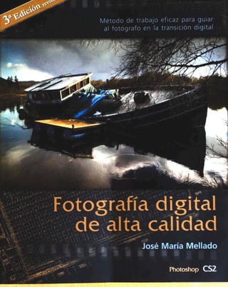 Fotografía digital de alta calidad   método de trabajo eficaz para guiar al fotógrafo en la transición digital (3ra. edición)