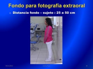 o Distancia fondo – sujeto : 25 a 50 cm




04/11/2011             Carlos Paco            30
 