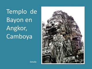 Templo de
Bayon en
Angkor,
Camboya
Detalle
 
