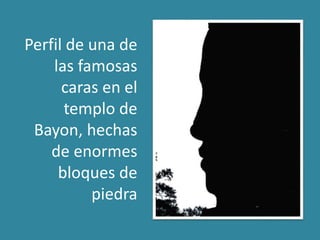 Perfil de una de
las famosas
caras en el
templo de
Bayon, hechas
de enormes
bloques de
piedra
 