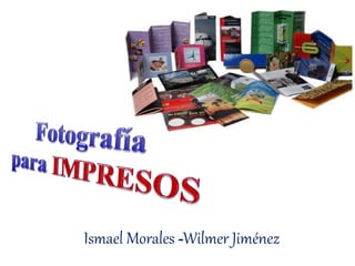 Ismael Morales -Wilmer Jiménez 
 