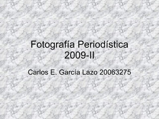Fotografía Periodística 2009-II Carlos E. García Lazo 20063275 