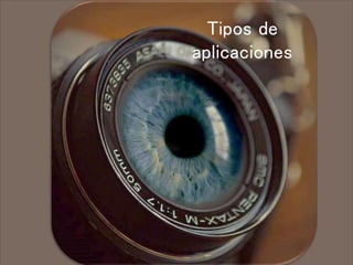 Tipos de
aplicaciones
 