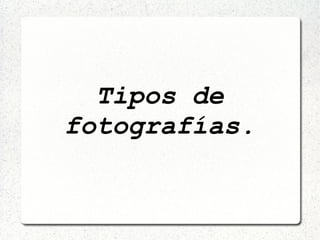 Tipos de fotografías. 