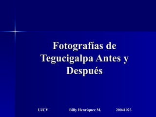 Fotografías de Tegucigalpa Antes y Después UJCV Billy Henríquez M. 20041023 