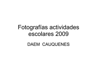 Fotografías actividades escolares 2009 DAEM  CAUQUENES 