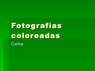 Fotografías coloreadas Carlos 