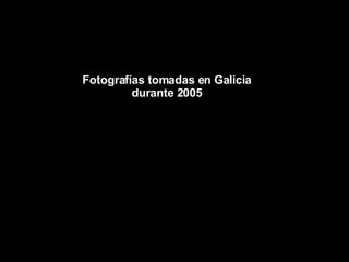 Fotografías tomadas en Galicia durante 2005 