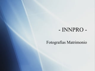 - INNPRO - Fotograf ías Matrimonio 
