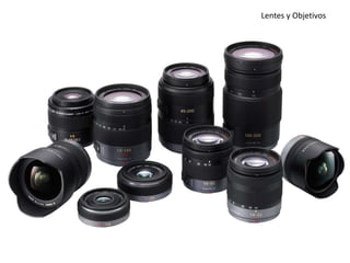 Lentes y Objetivos
 