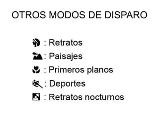 OTROS MODOS DE DISPARO
 