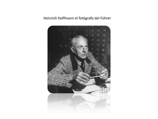 Heinrich Hoffmann el fotógrafo del Führer
 