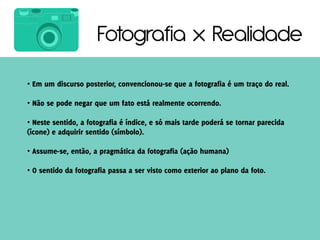 Fotografia x Realidade
•

•

•


•

•
 