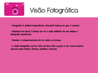 Visão Fotográfica
•

•


•

•
 